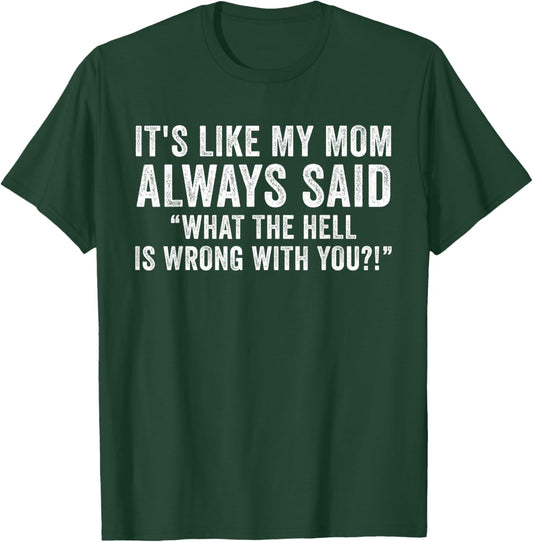 It's Like My Mom Always Said What's Wrong Funny Vintage T-Shirt - T-Shirt | Forest