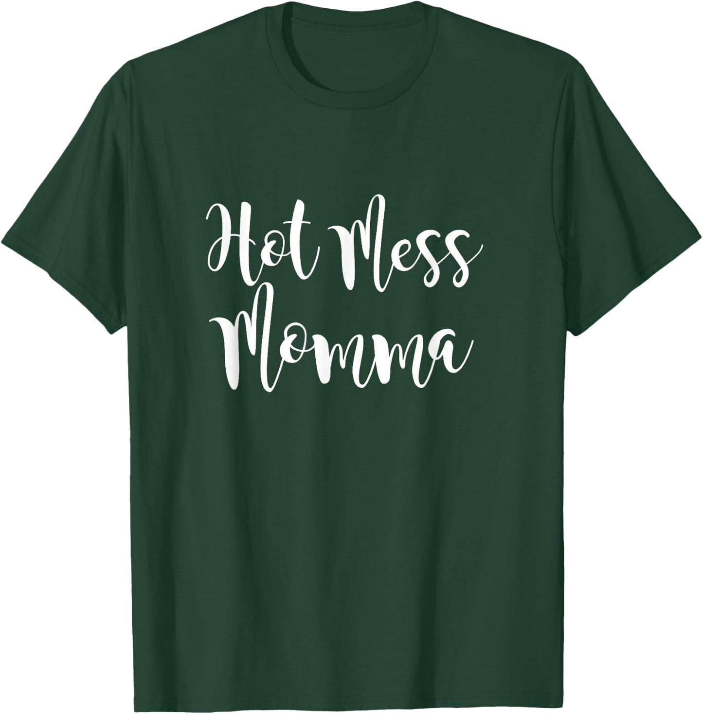 Hot Mess Mama | Funny Mothers Day Gift | Sarcastic Hot Mess T-Shirt - T-Shirt | Forest