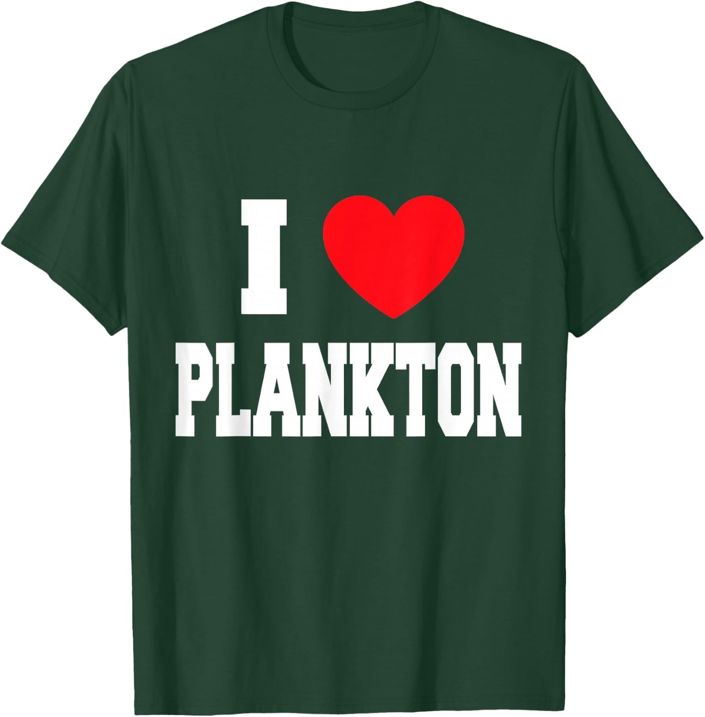 I Love Plankton T-Shirt - T-Shirt | Forest