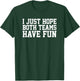I Just Hope Both Teams Have Fun T-Shirt - T-Shirt | Forest