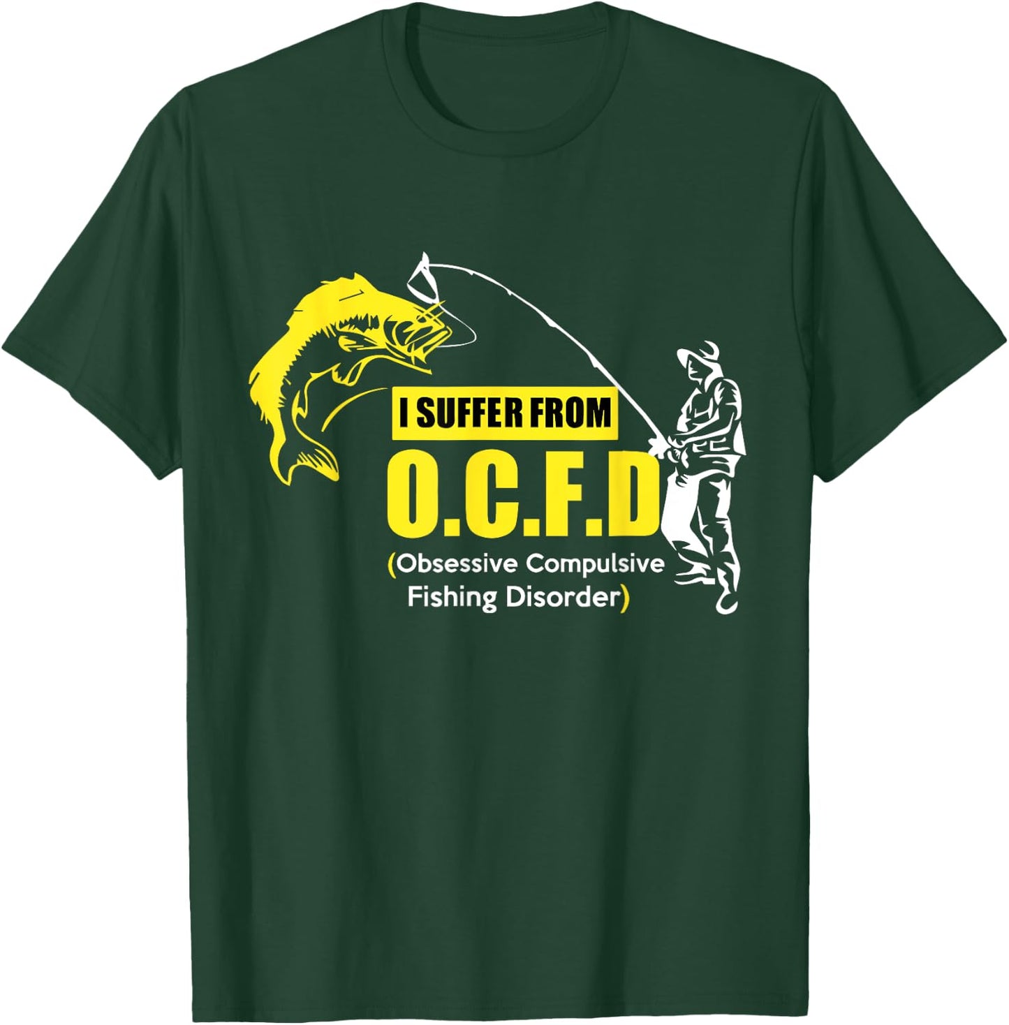 I Suffer From OCFD Obsessive Compulsive Fishing Disorder T-Shirt - T-Shirt | Forest