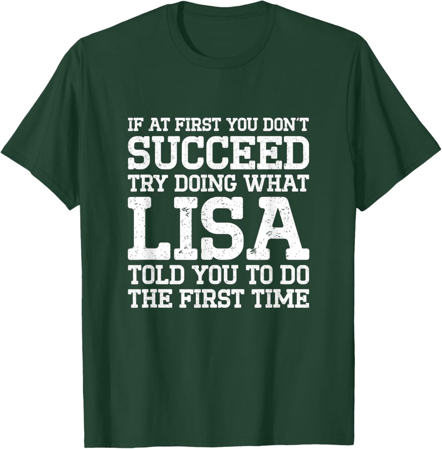 Succeed Try Doing What Lisa Told You To Do The First Time T-Shirt - T-Shirt | Forest