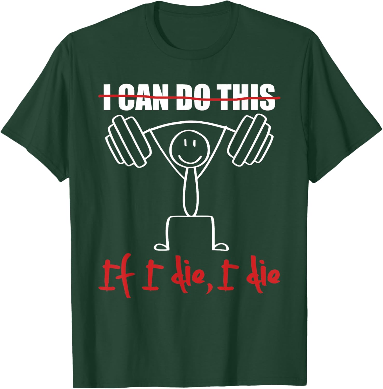 I Can Do This If I Die I Die Funny Fitness Workout Gym T-Shirt - T-Shirt | Forest