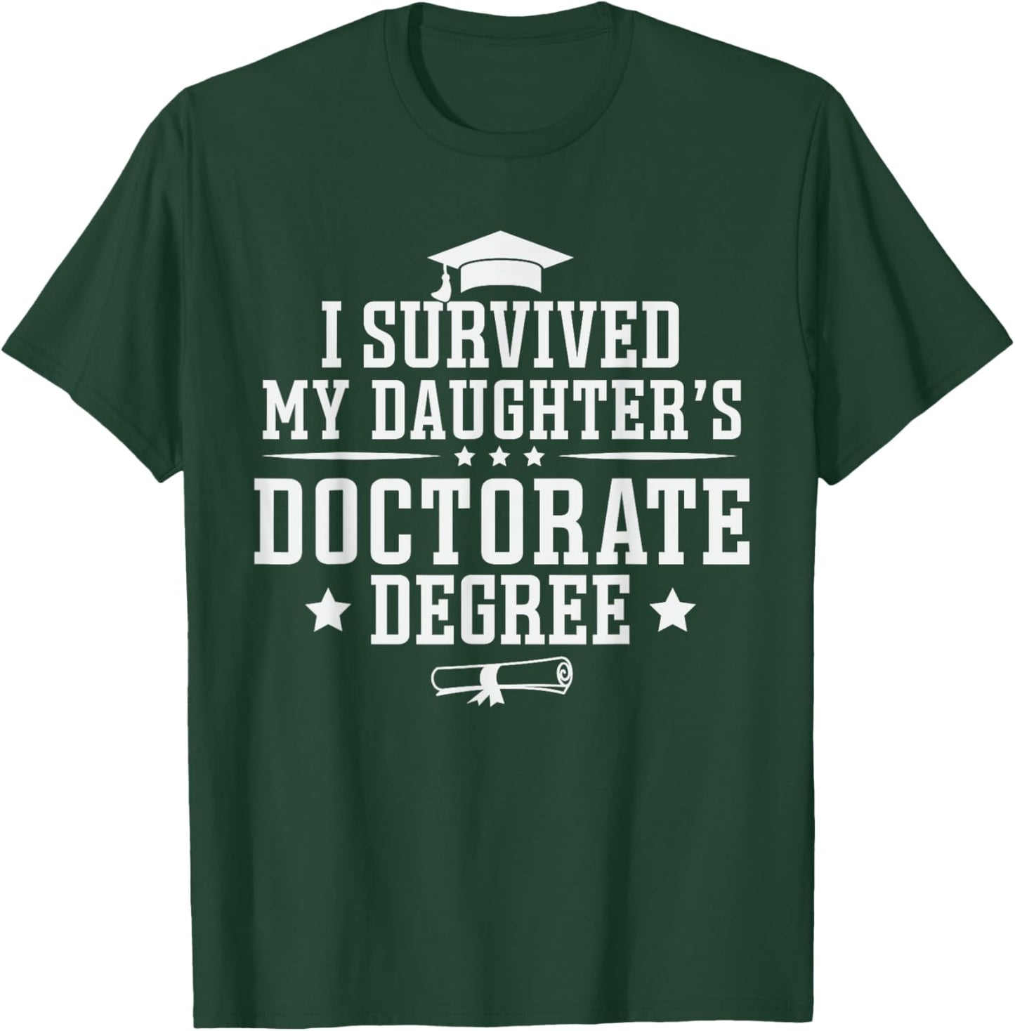 I Survived My Daughter's Doctorate Degree Proud Mom Dad T-Shirt - T-Shirt | Forest
