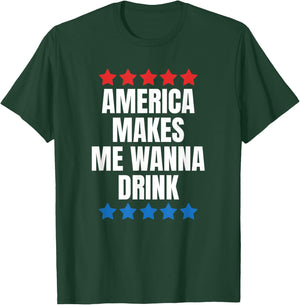 America Makes Me Wanna Drink T-Shirt - T-Shirt | Forest