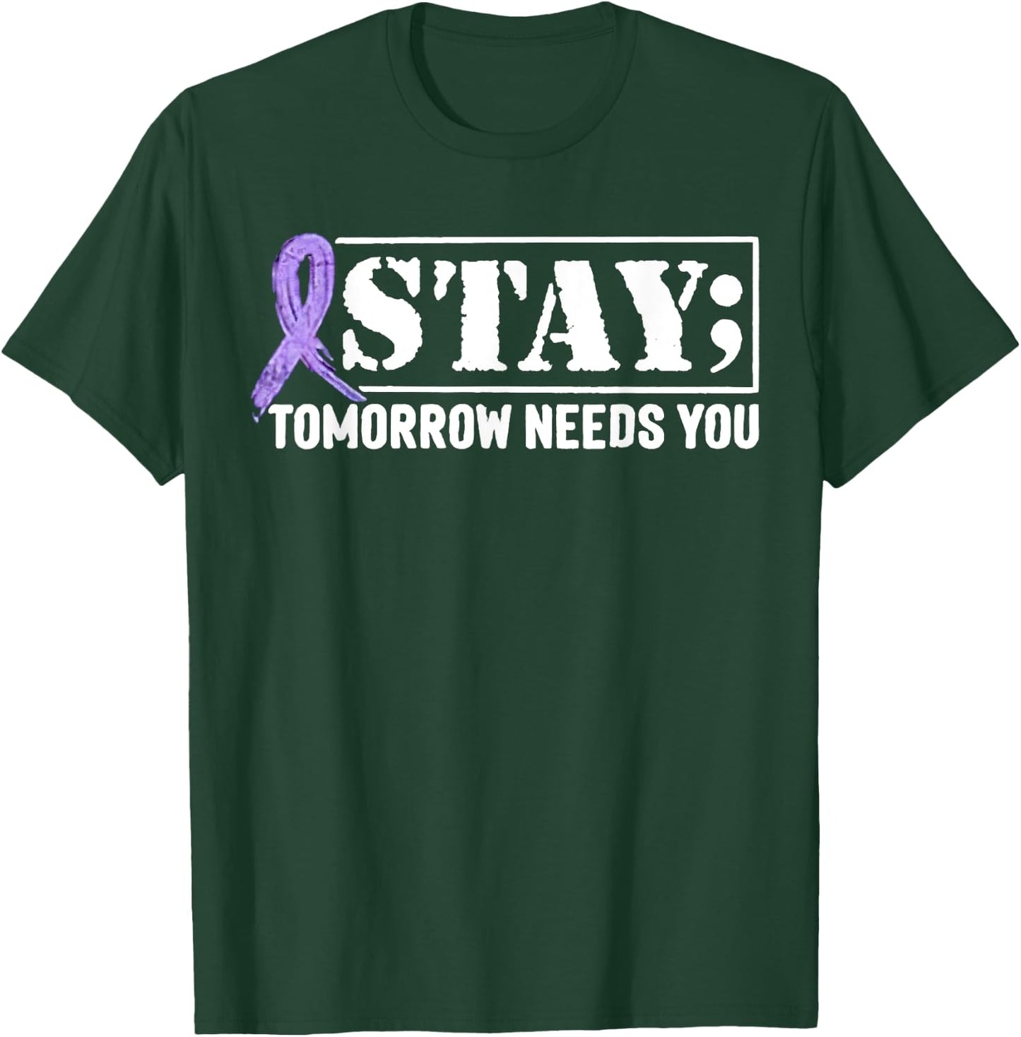 Stay - Tomorrow Needs You Semicolon Suicide Prevention T-Shirt - T-Shirt | Forest