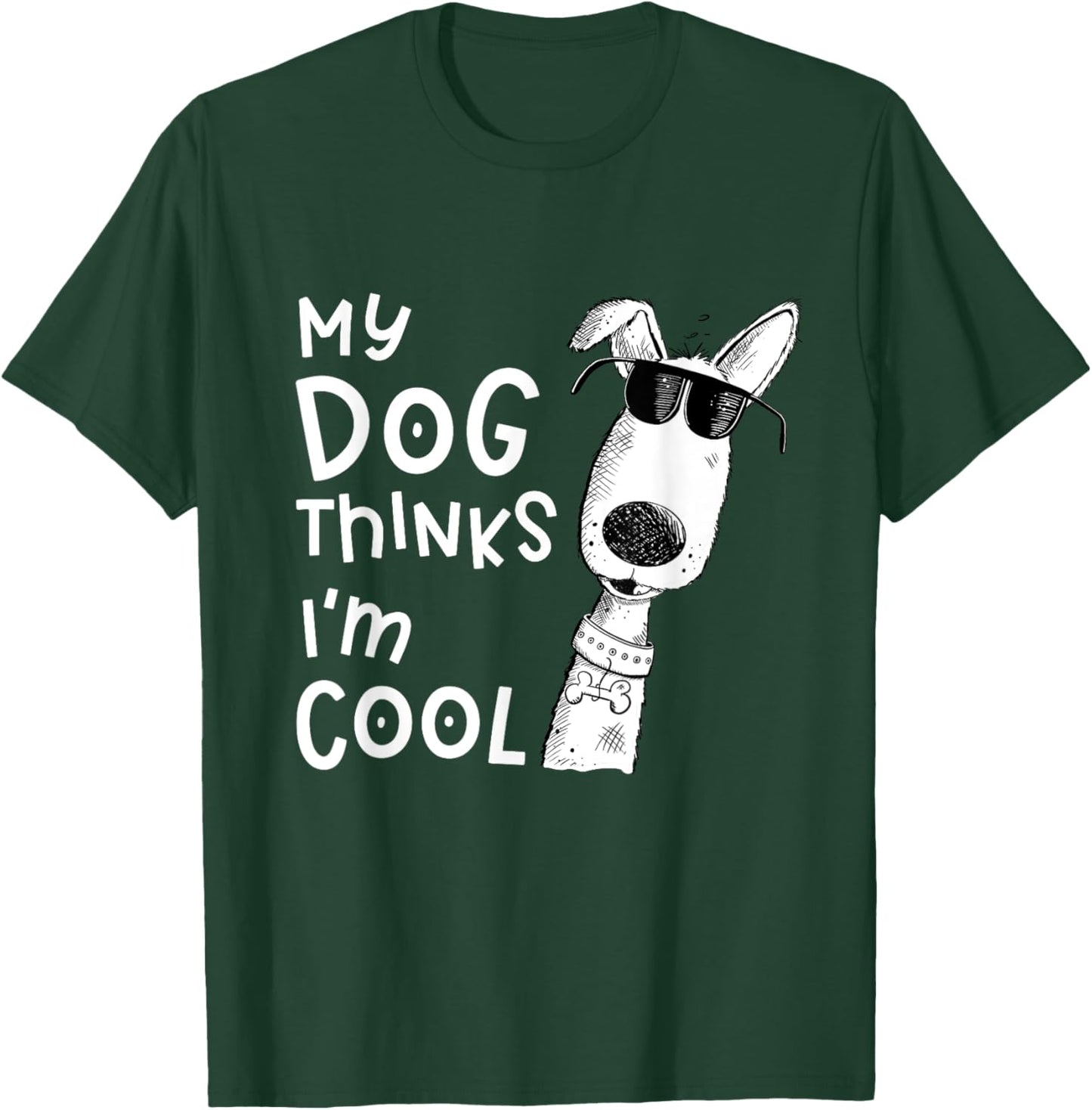 My Dog Thinks I'm Cool For Dog Lover Women Girls Kids T-Shirt - T-Shirt | Forest