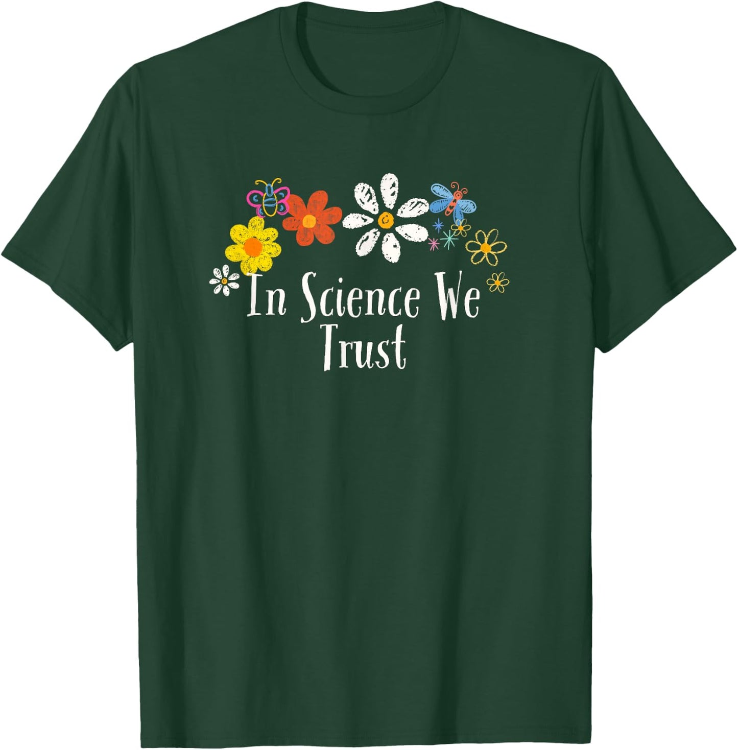 Floral Artwork Art, In Science We Trust Saying Flowers T-Shirt - T-Shirt | Forest