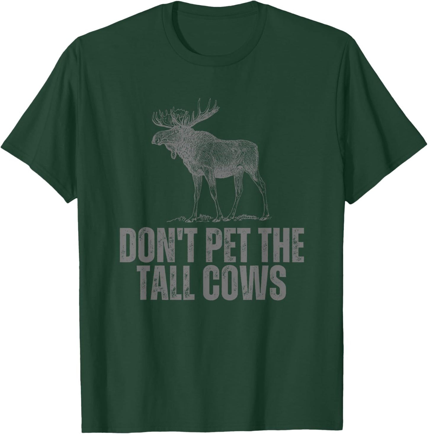 Don't Pet the Tall Cows Funny Moose T-Shirt - T-Shirt | Forest