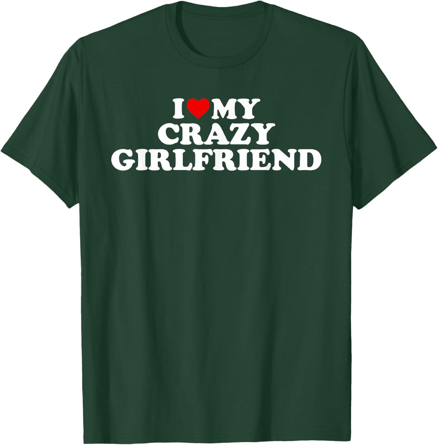 I Love My Crazy Girlfriend With Heart T-Shirt - T-Shirt | Forest