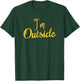 I'm Outside T-Shirt - T-Shirt | Forest