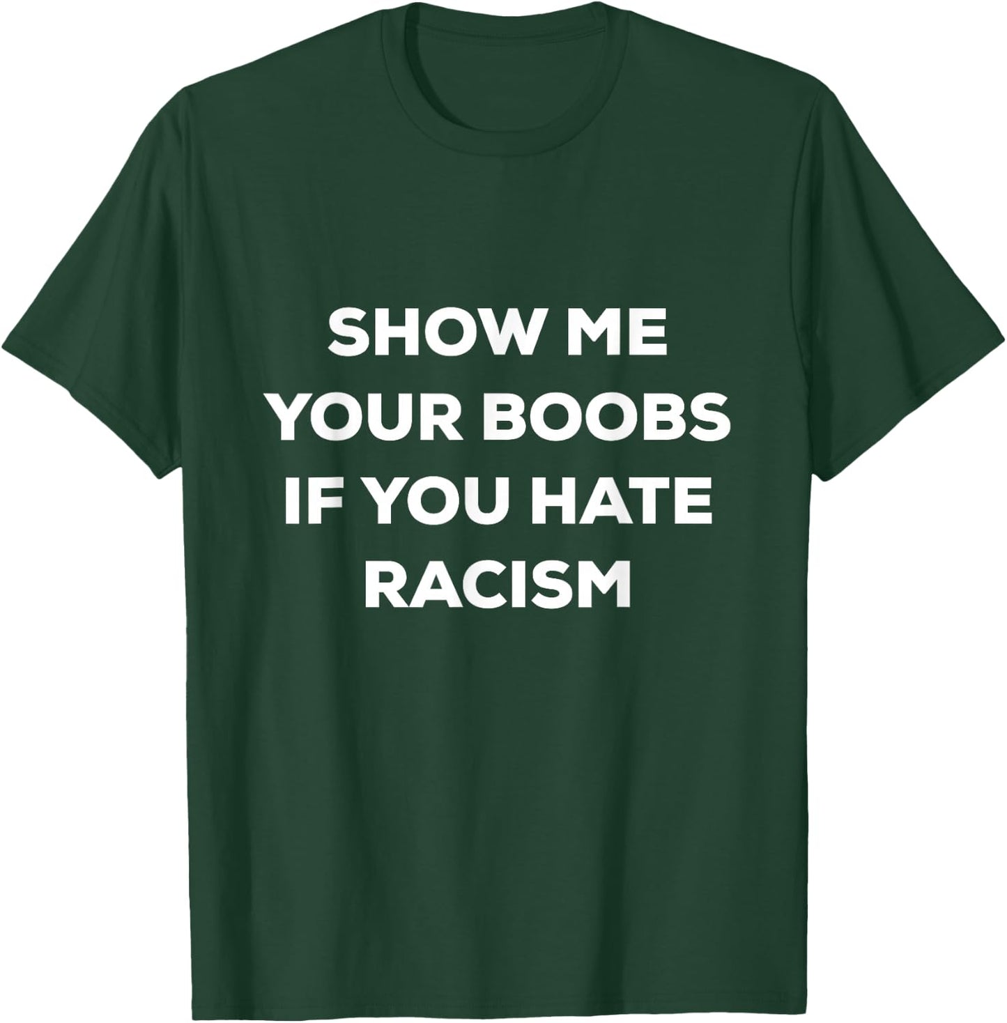Show Me Your Boobs If You Hate Racism Funny Protest T-Shirt - T-Shirt | Forest