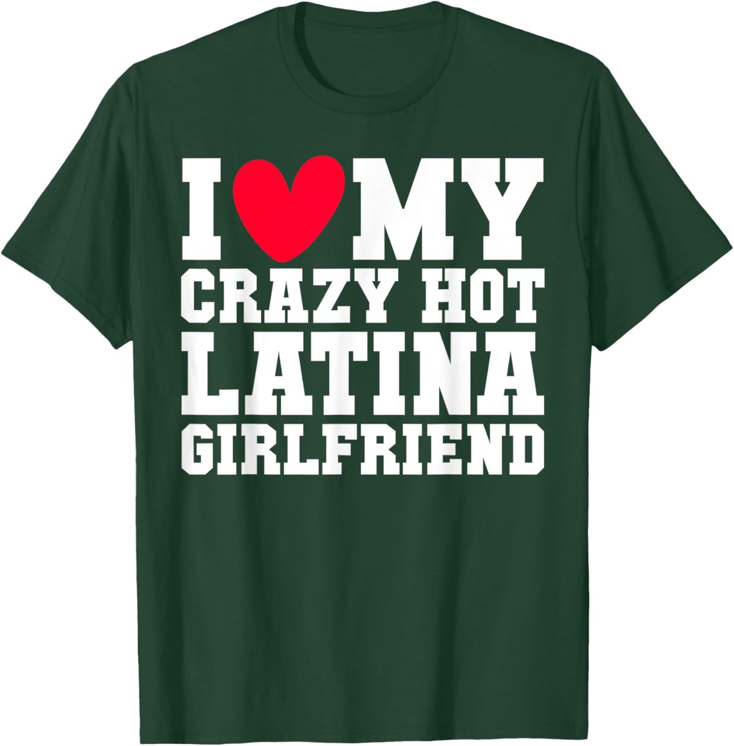 I love my crazy hot Latina Girlfriend Red heart V-day couple T-Shirt - T-Shirt | Forest