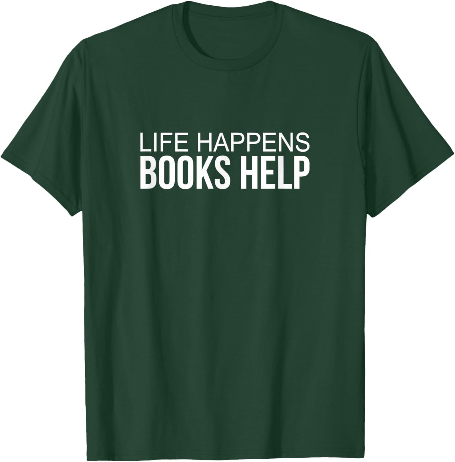 Life Happens - Books Help T-Shirt - T-Shirt | Forest
