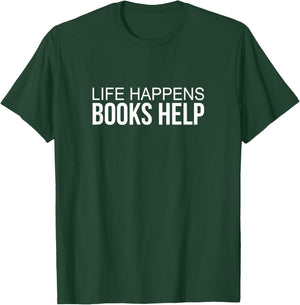 Life Happens - Books Help T-Shirt - T-Shirt | Forest
