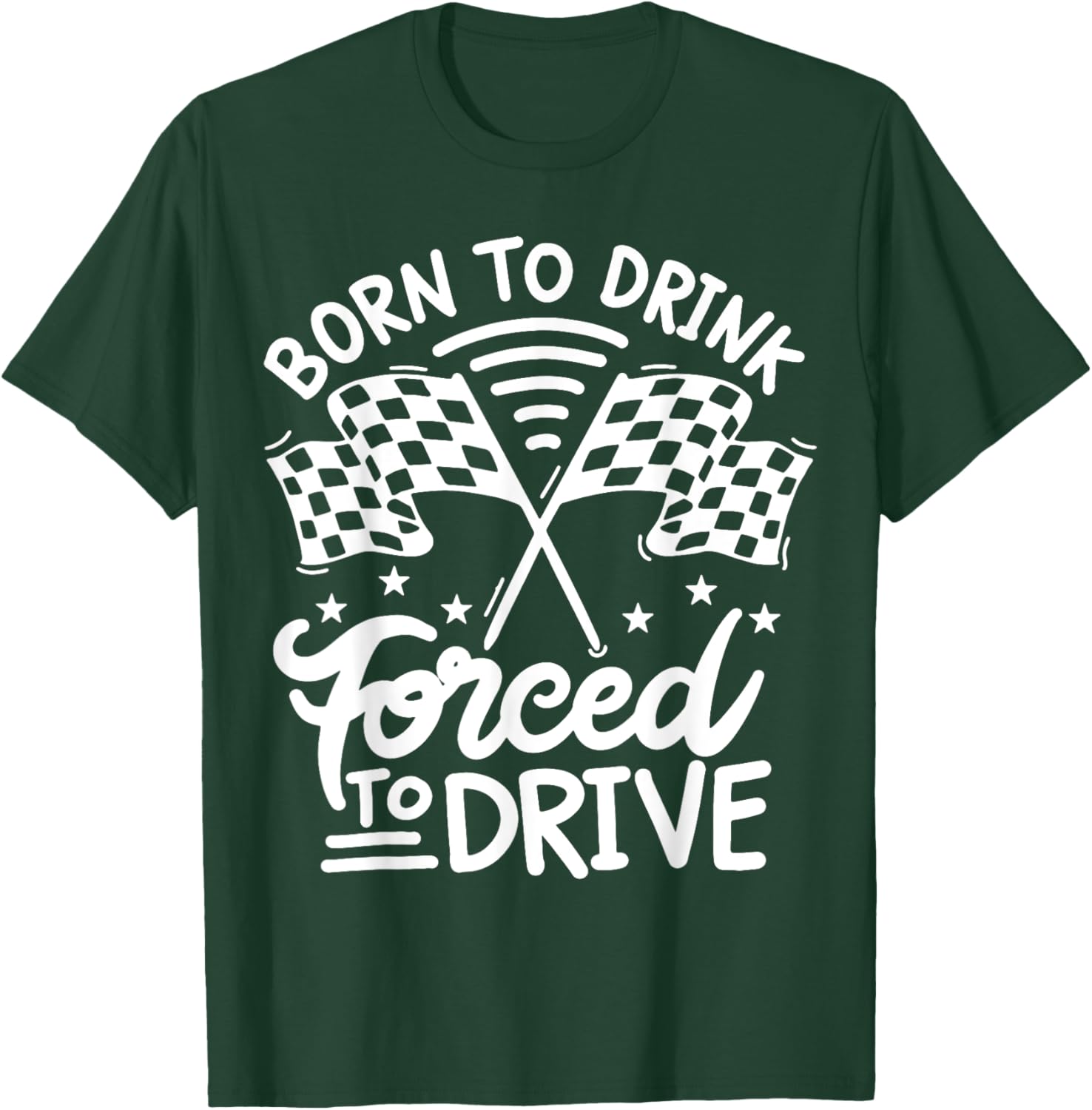 Born to Drink Forced to Drive T-Shirt - T-Shirt | Forest