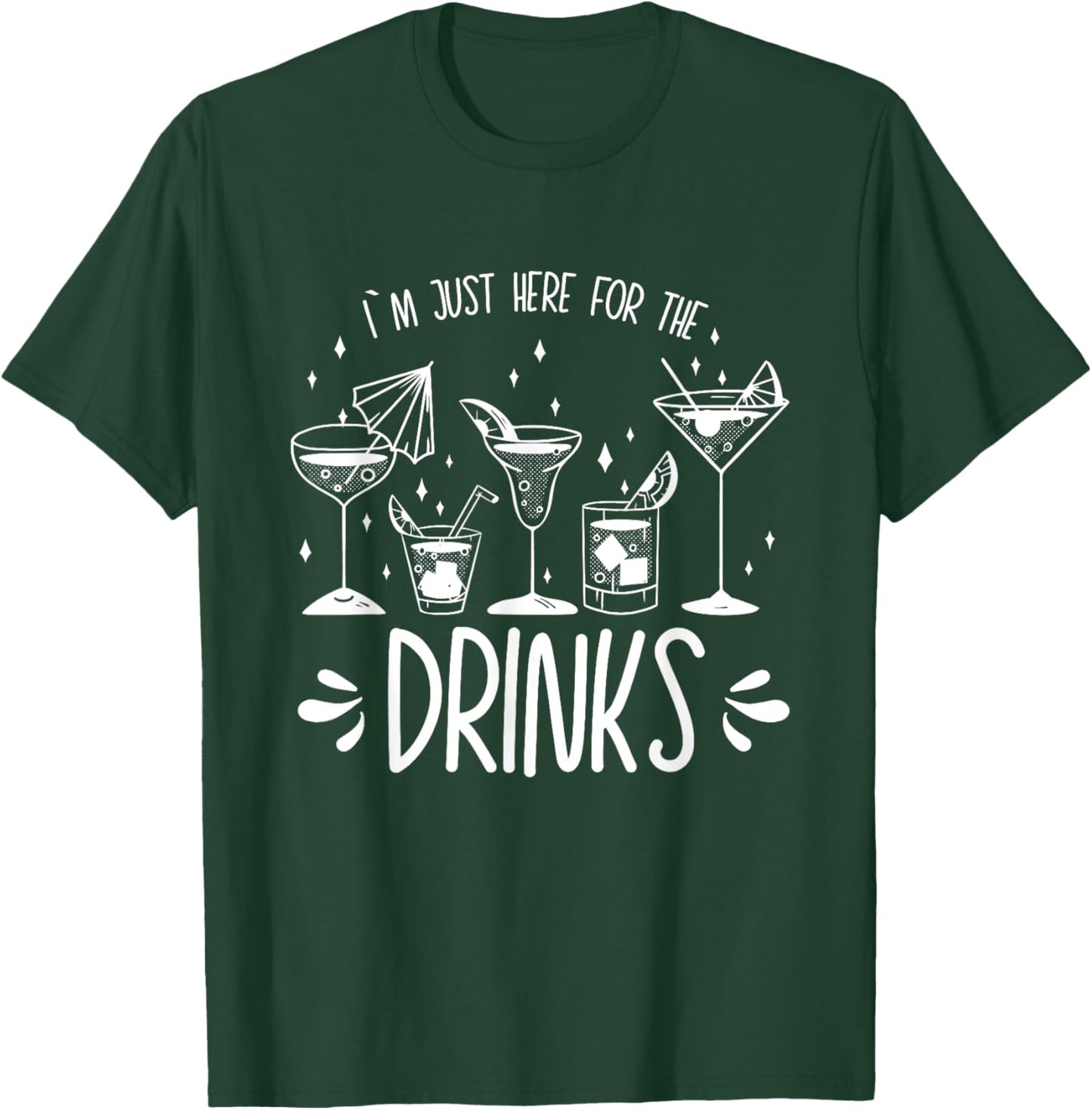 I´m Just Here For The Drinks - Funny Saying T-Shirt - T-Shirt | Forest
