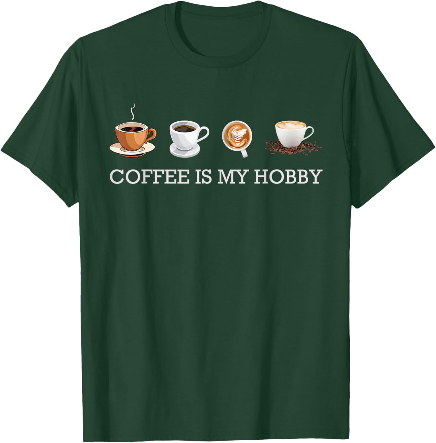 Coffee Is My Hobby Funny Gift Coffee Cups Lovers Hobbies T-Shirt - T-Shirt | Forest