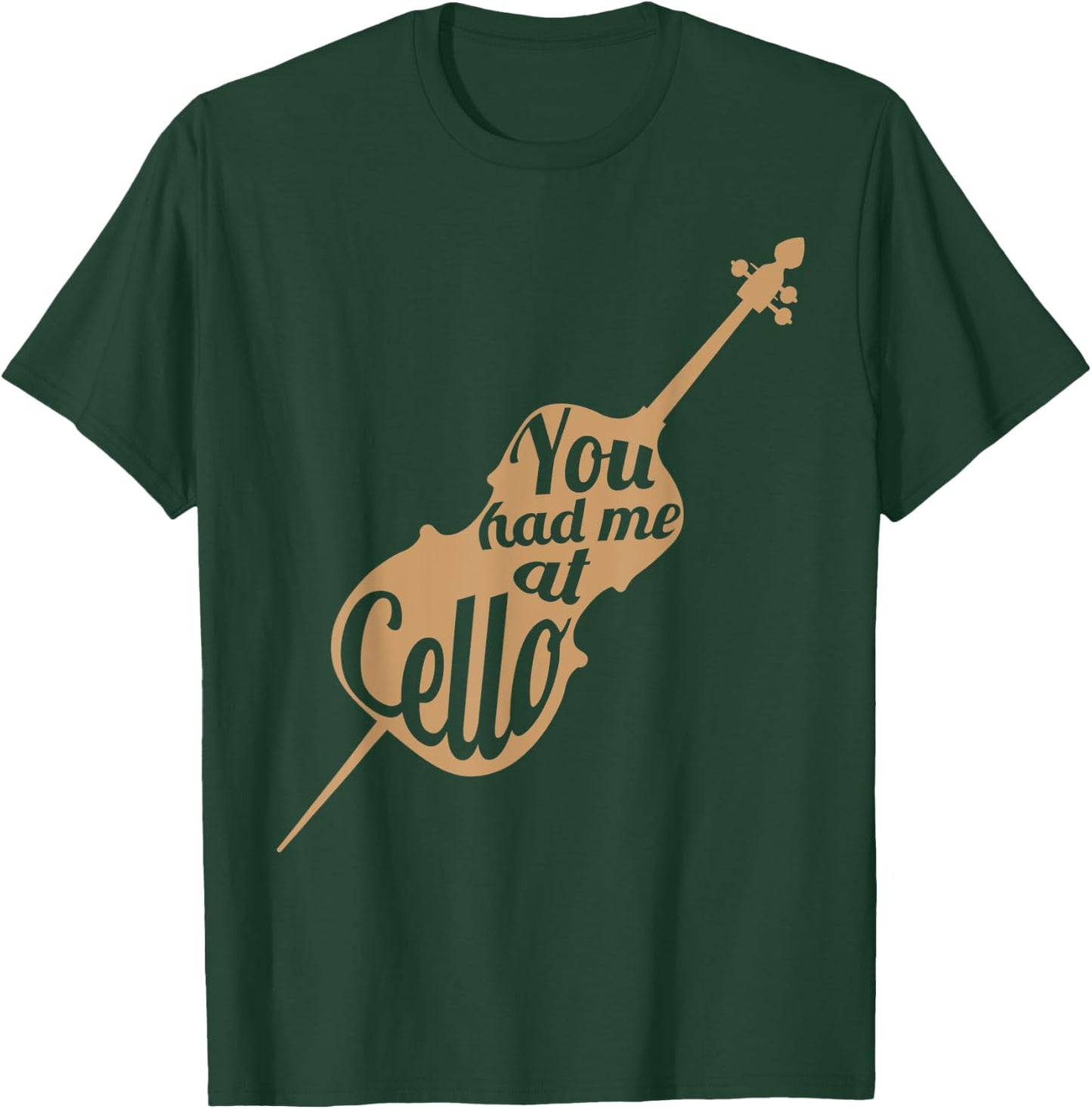 You had me at cello Gift Cello Player Cellist Shirt T-Shirt - T-Shirt | Forest