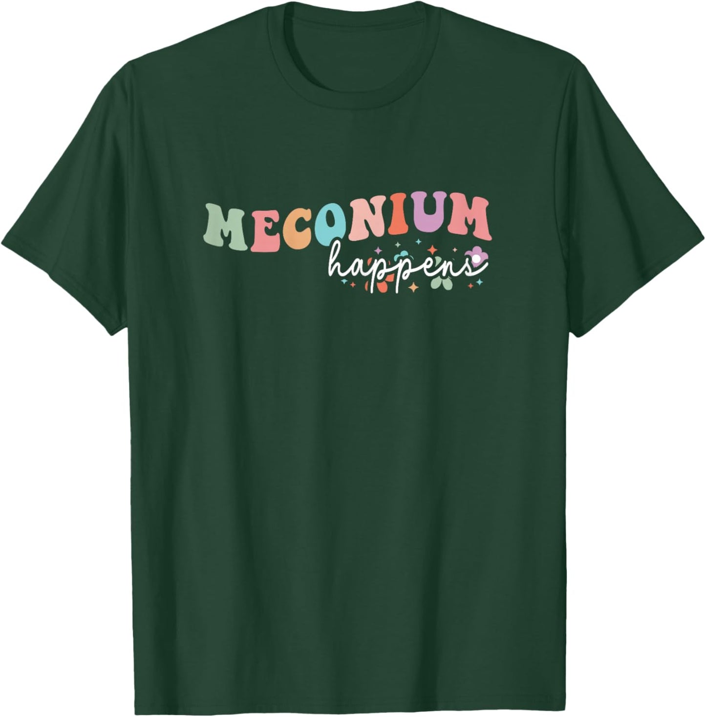 Groovy Meconium Happens Birthing Team Nurse Baby Doctor T-Shirt - T-Shirt | Forest