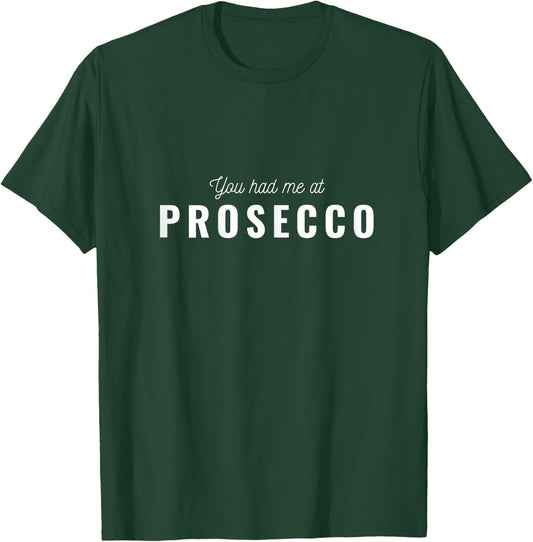 You Had Me At Prosecco T-Shirt - T-Shirt | Forest