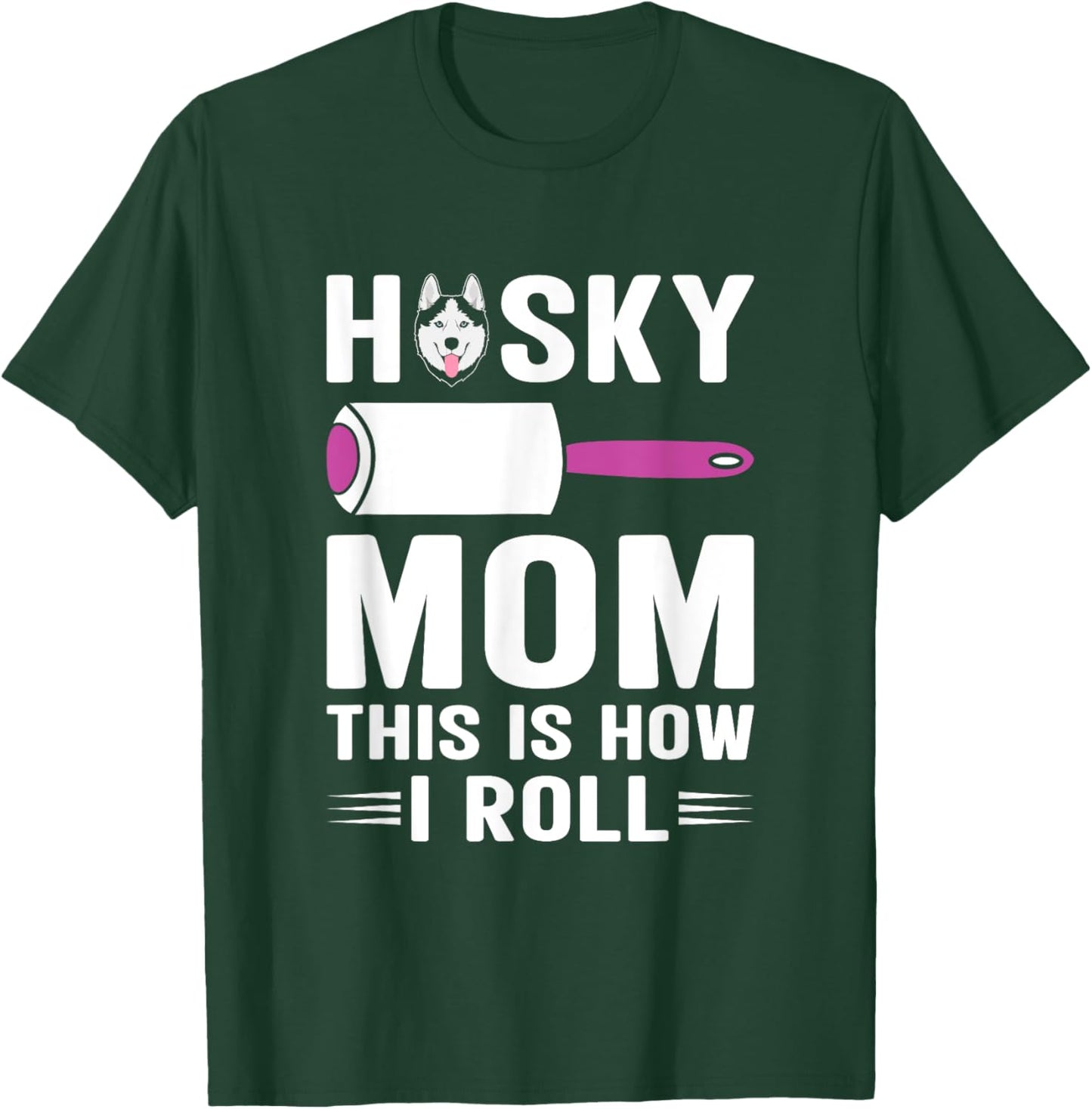 Husky Mom This Is How I Roll Dog Pet Women Siberian Huskies T-Shirt - T-Shirt | Forest