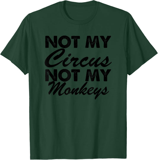Funny - Not My Circus Not My Monkeys T-Shirt - T-Shirt | Forest