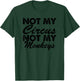 Funny - Not My Circus Not My Monkeys T-Shirt - T-Shirt | Forest