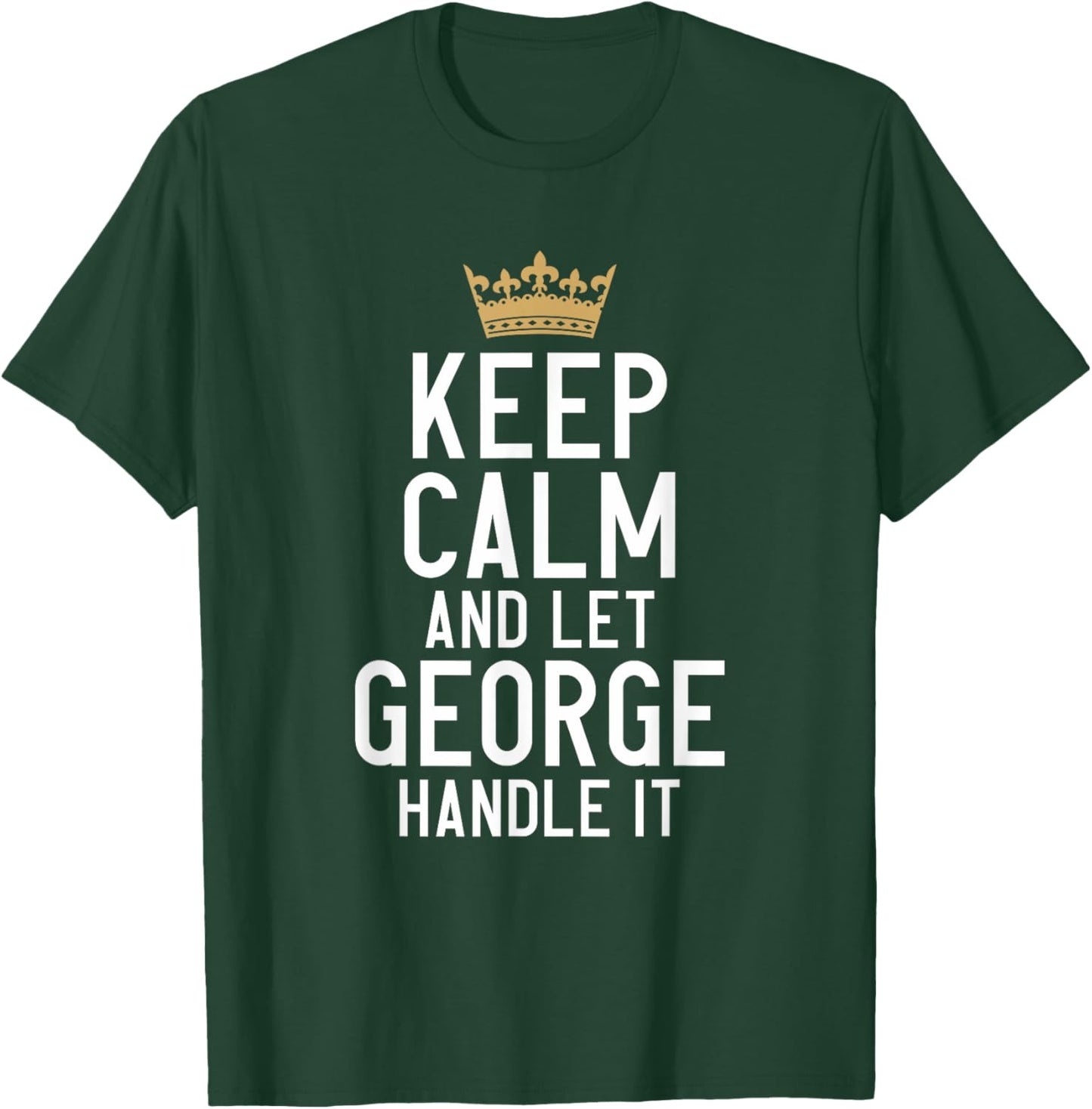 Keep Calm And Let George Handle It Funny George Name T-Shirt - T-Shirt | Forest