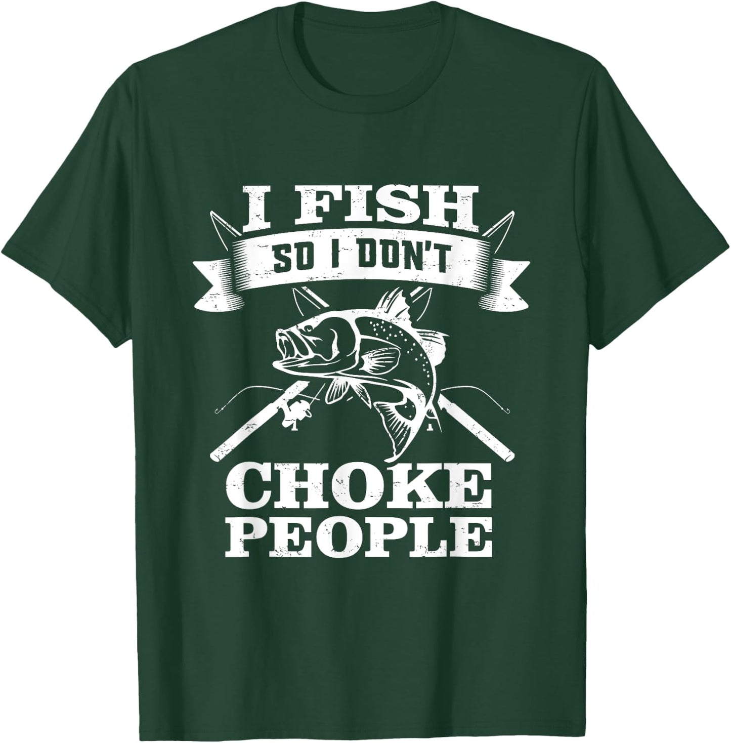 I Fish So I Don't Choke People Funny Sayings Fishing T-Shirt - T-Shirt | Forest