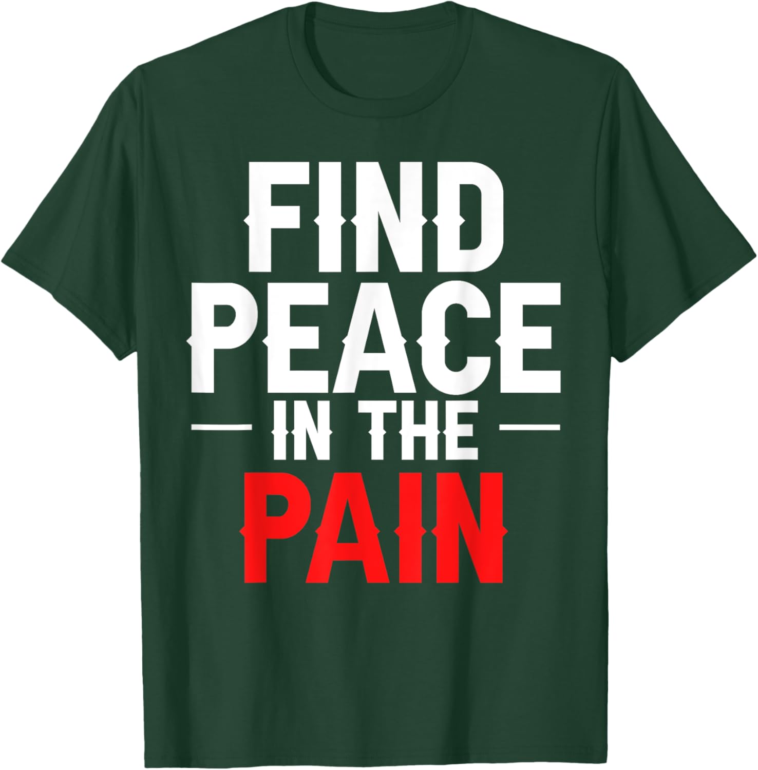 Find Peace In The Pain T-Shirt - T-Shirt | Forest