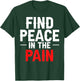 Find Peace In The Pain T-Shirt - T-Shirt | Forest