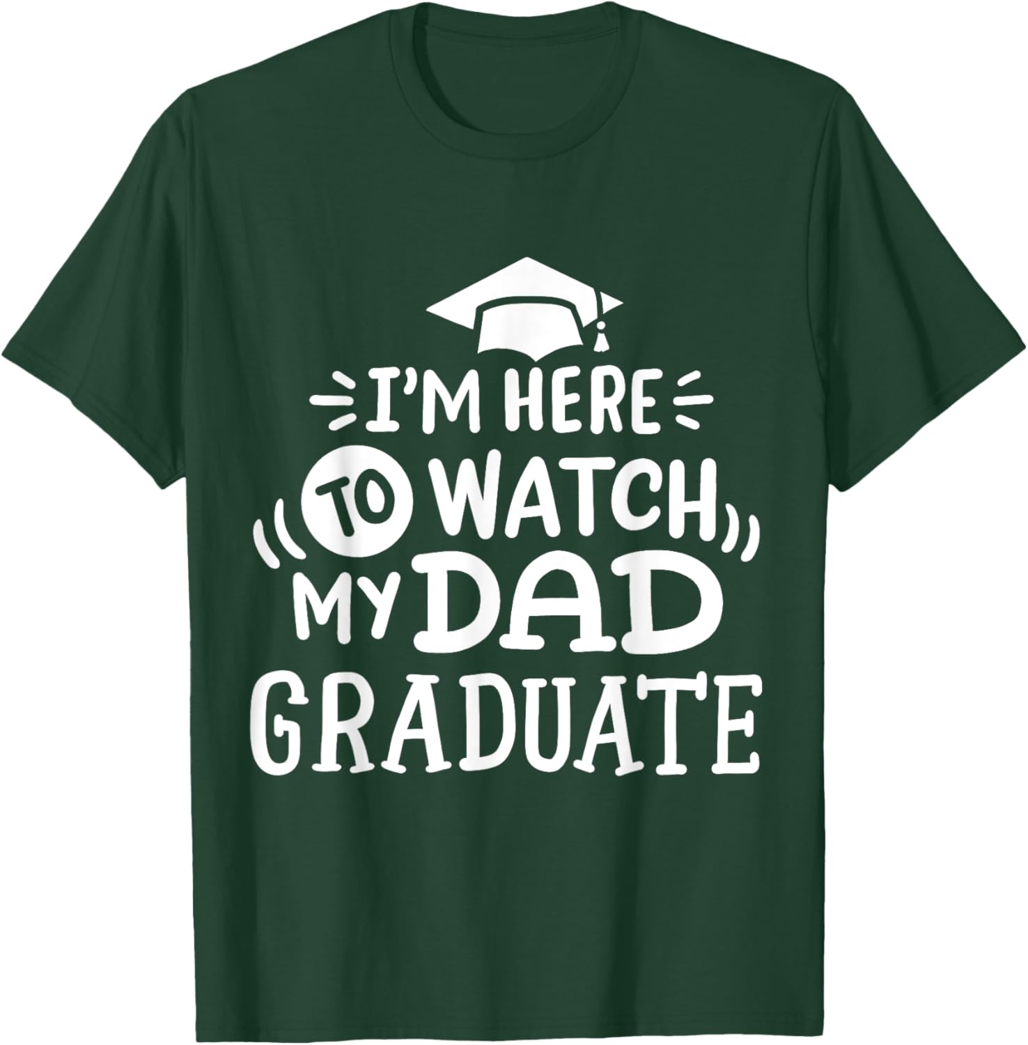 I'm Here To Watch My Dad Graduate Proud Children Graduation T-Shirt - T-Shirt | Forest