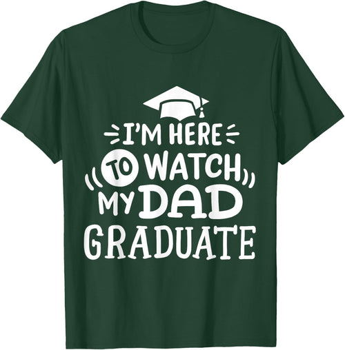 I'm Here To Watch My Dad Graduate Proud Children Graduation
