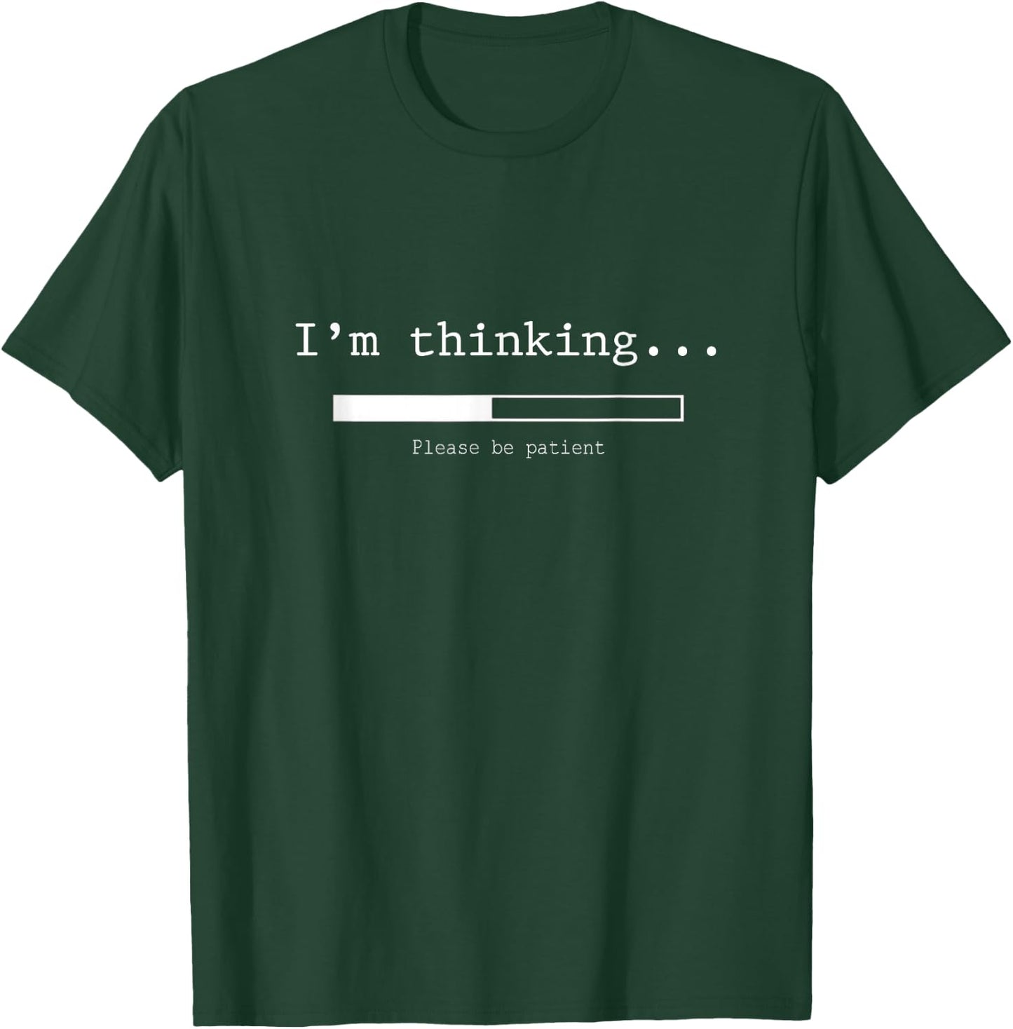 I'm Thinking Please Be Patient Wait Logo Pun T-Shirt - T-Shirt | Forest
