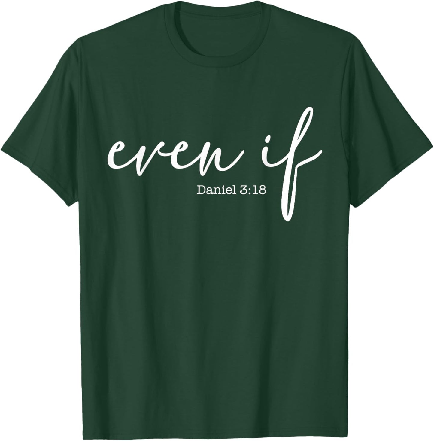 Even If Daniel 3 18 T-Shirt - T-Shirt | Forest