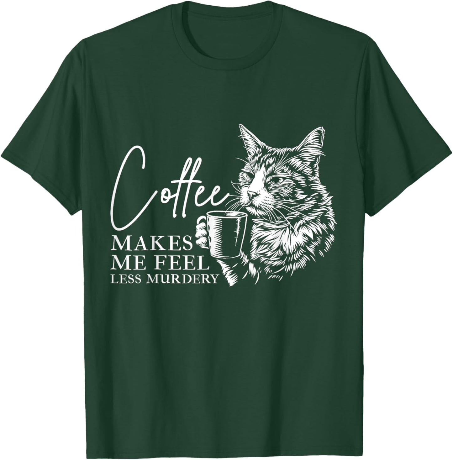Coffee Makes Me Feel Less Murdery Barista Funny Cat Lover T-Shirt - T-Shirt | Forest