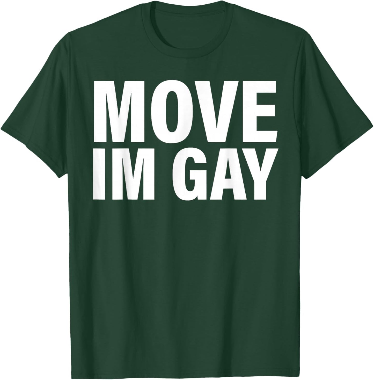 Move I'm Gay T-Shirt - T-Shirt | Forest