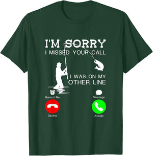 I'm Sorry I Missed Your Call, I Was On My Other Line Fishing T-Shirt - T-Shirt | Forest