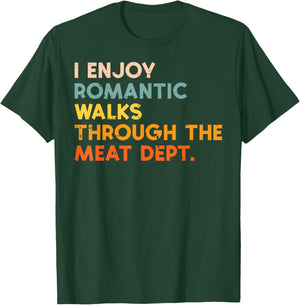 I Enjoy Romantic Walks Meat Dept Funny Bbq Barbecue Grill T-Shirt - T-Shirt | Forest