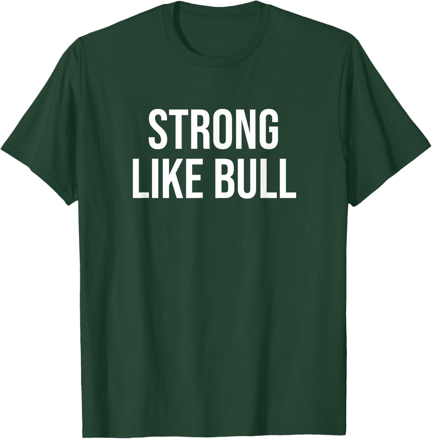 Strong Like Bull T-Shirt - T-Shirt | Forest