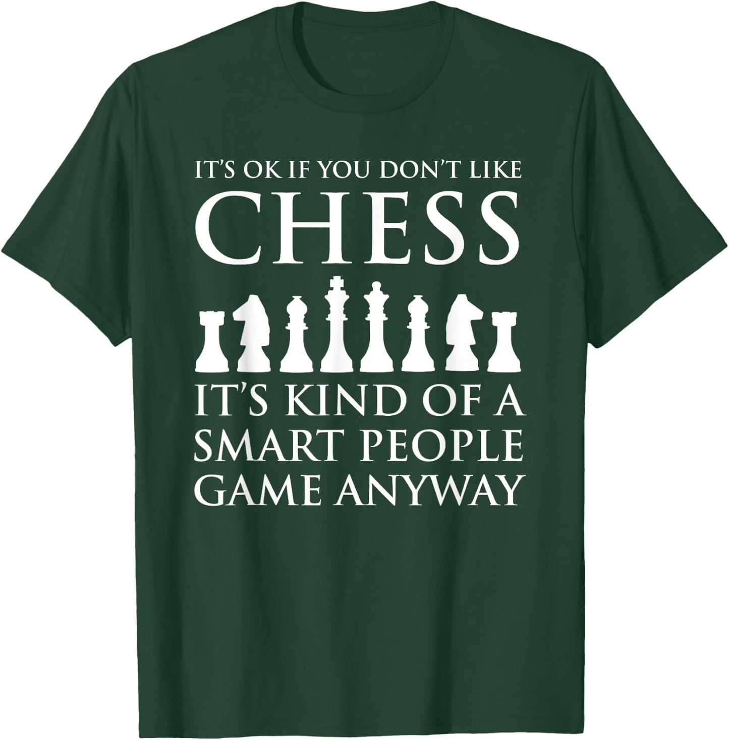 It's OK If You Don't Like Chess Funny Chess Player T-Shirt - T-Shirt | Forest