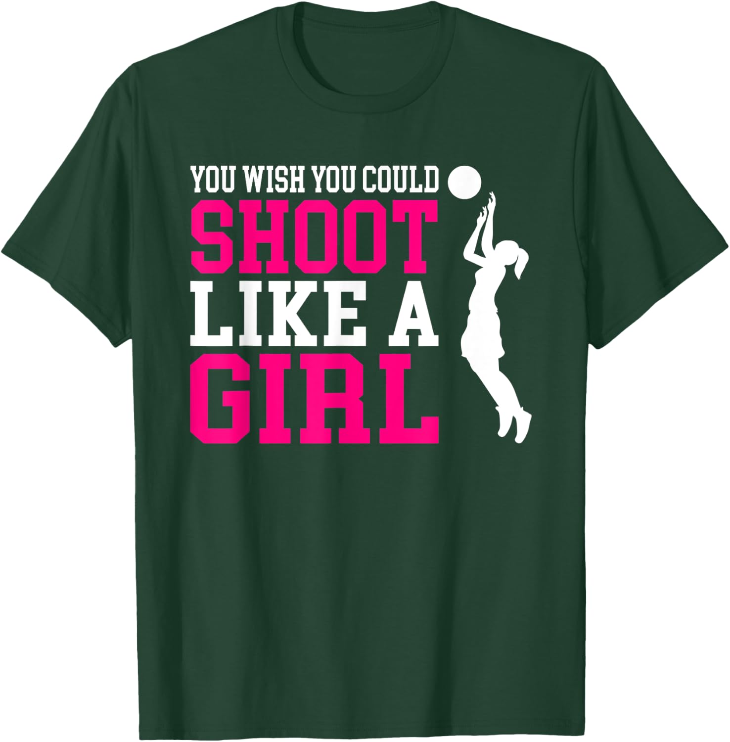You Wish You Could Shoot Like a Girl Shirt T-Shirt - T-Shirt | Forest