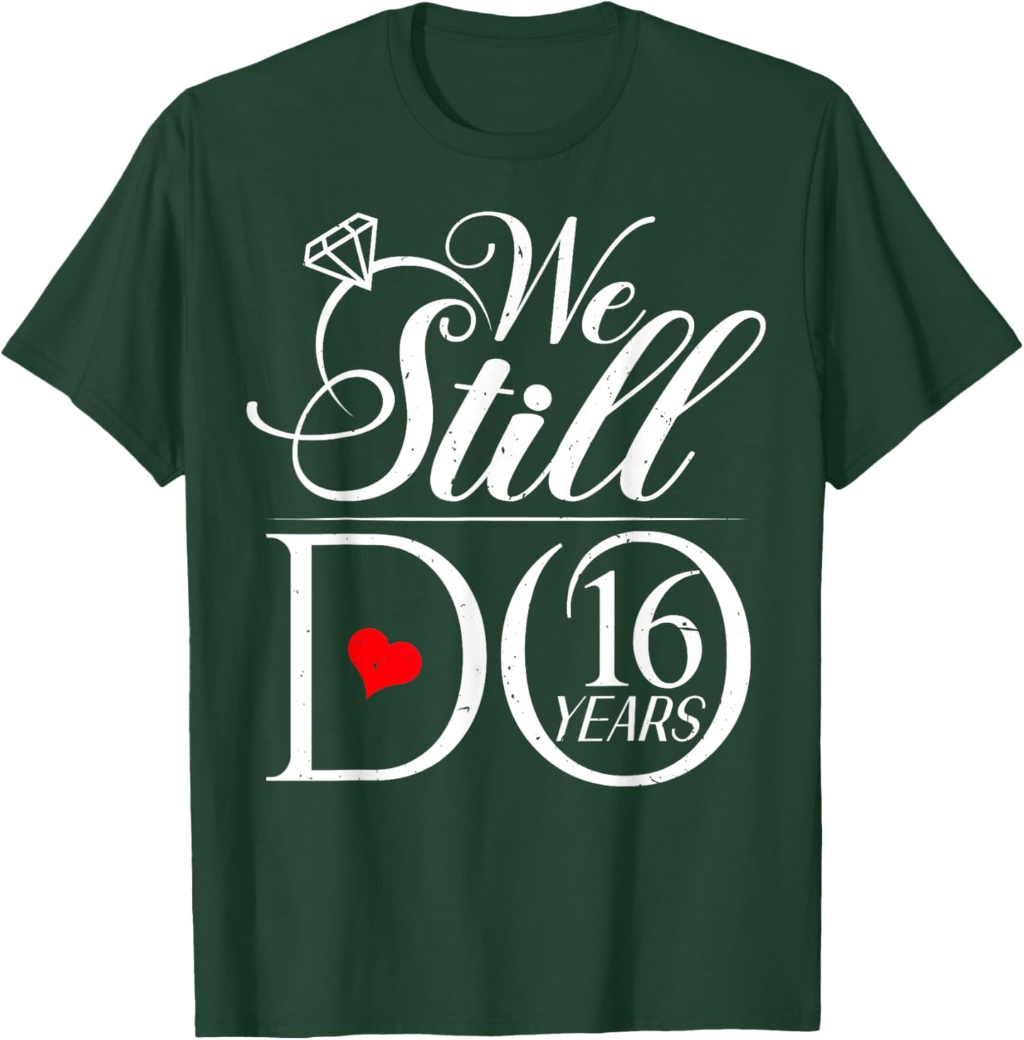 We Still Do 16 Years Funny Couple 16th Wedding Anniversary T-Shirt - T-Shirt | Forest