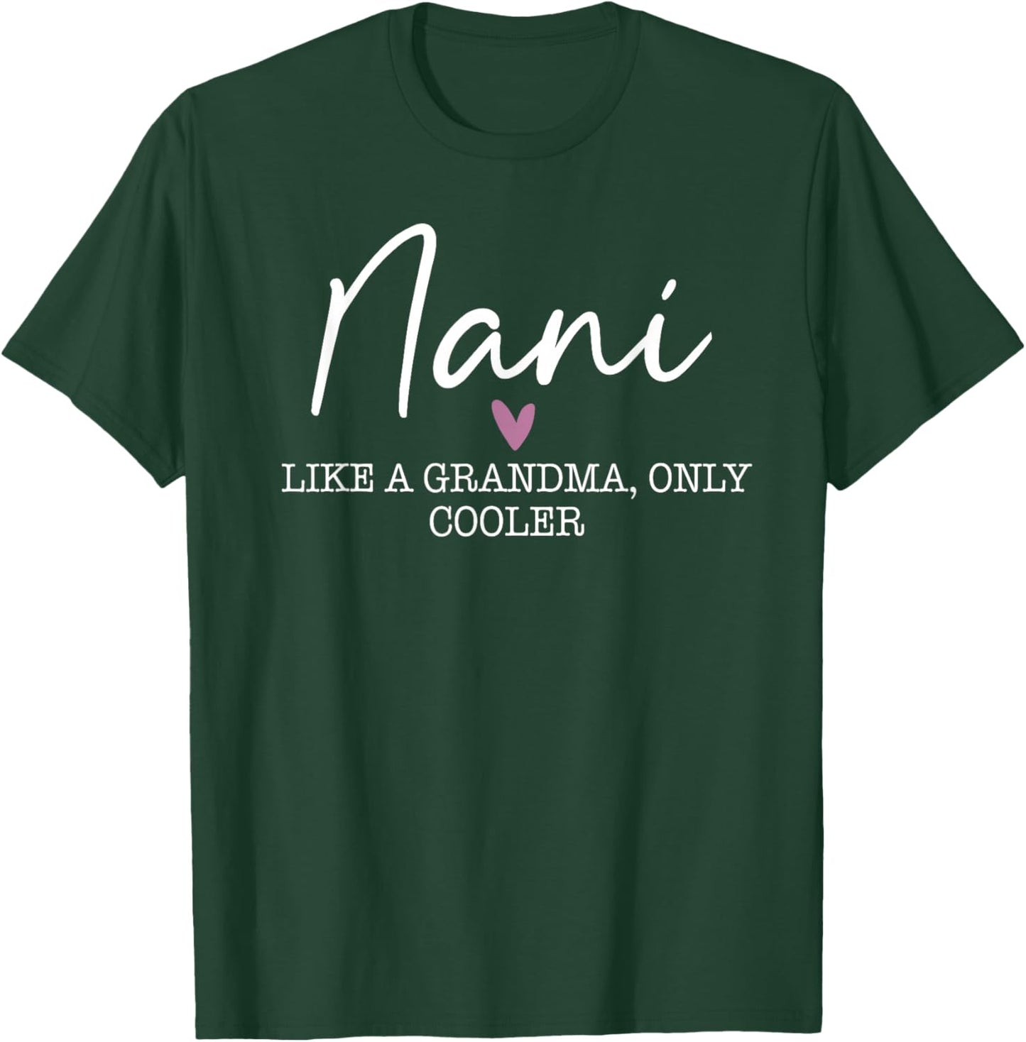 Nani Like A Grandma Only Cooler Heart Mother's Day Nani T-Shirt - T-Shirt | Forest