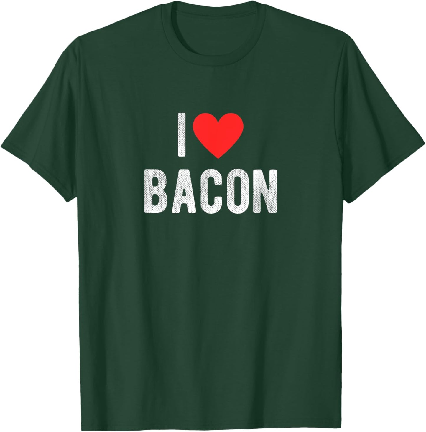 I Love Bacon Funny Humor Quote T-Shirt - T-Shirt | Forest