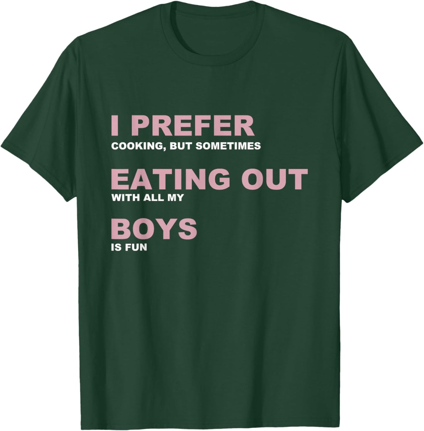 I Prefer Cooking Eating Out With All My Boys Is Fun T-Shirt - T-Shirt | Forest