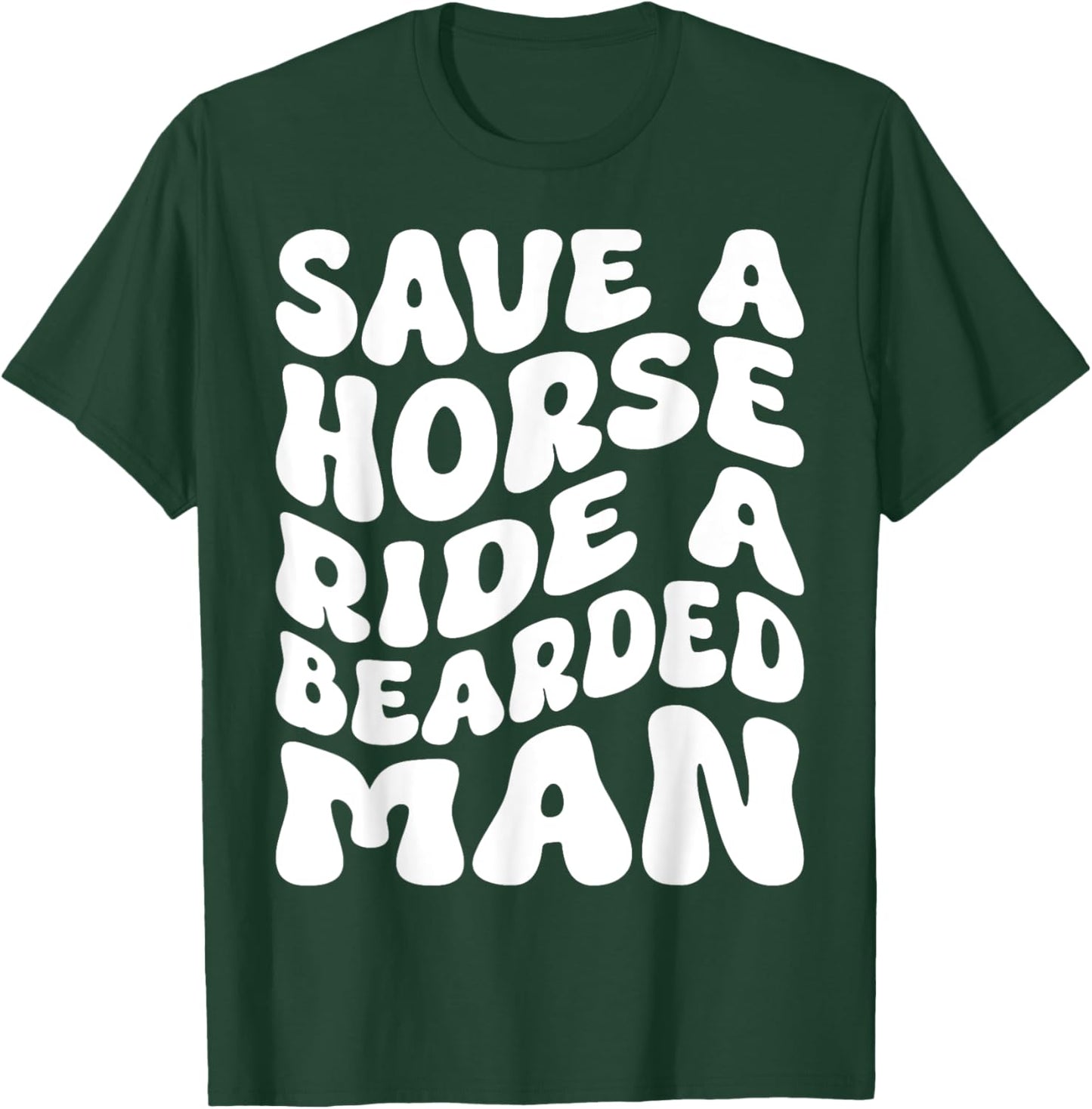 Save A Horse Ride A Bearded Man Beard Lovers Funny Groovy T-Shirt - T-Shirt | Forest