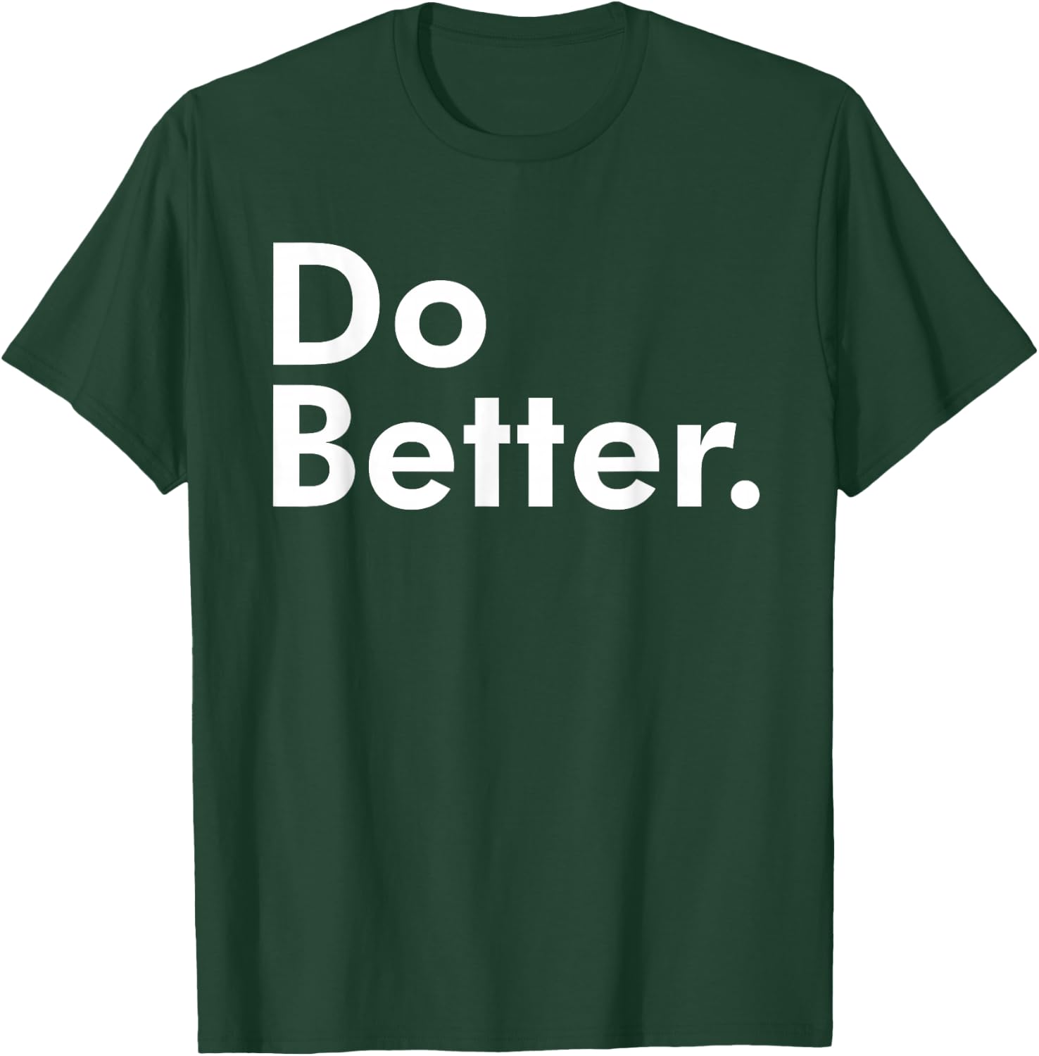 Do Better. T-Shirt - T-Shirt | Forest