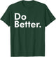 Do Better. T-Shirt - T-Shirt | Forest